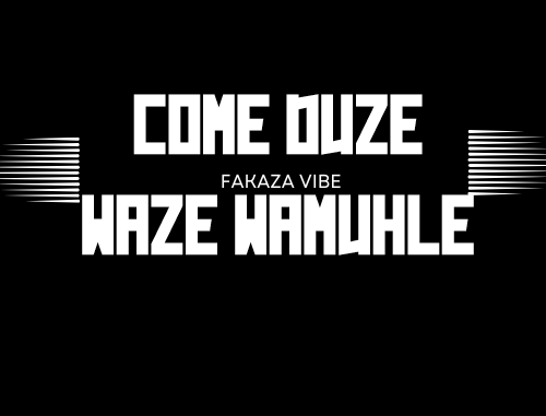 DJ Maphorisa – Come Duze Waze Wamuhle