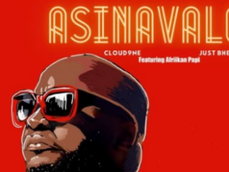 Ronny J Drizz, Just Bheki & Cloud9ne – Asinavalo ft. Afriikan Papi